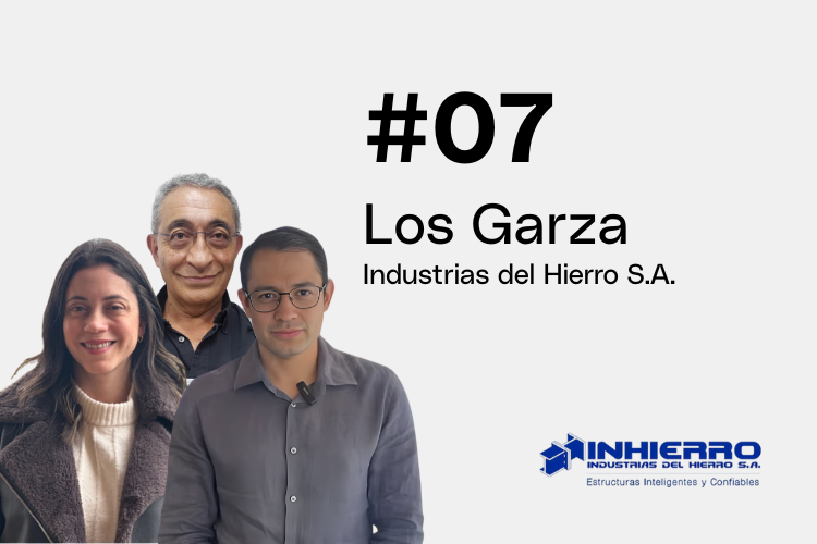 Capítulo 7 | Las Garza - Industrias del Hierro S.A. #Líderes de Acero
