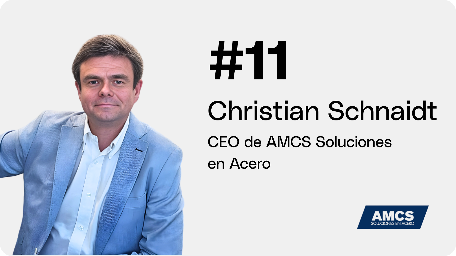 Capítulo 11 | Christian Schnaidt - CEO de AMCS Soluciones en Acero #Líderes de Acero 