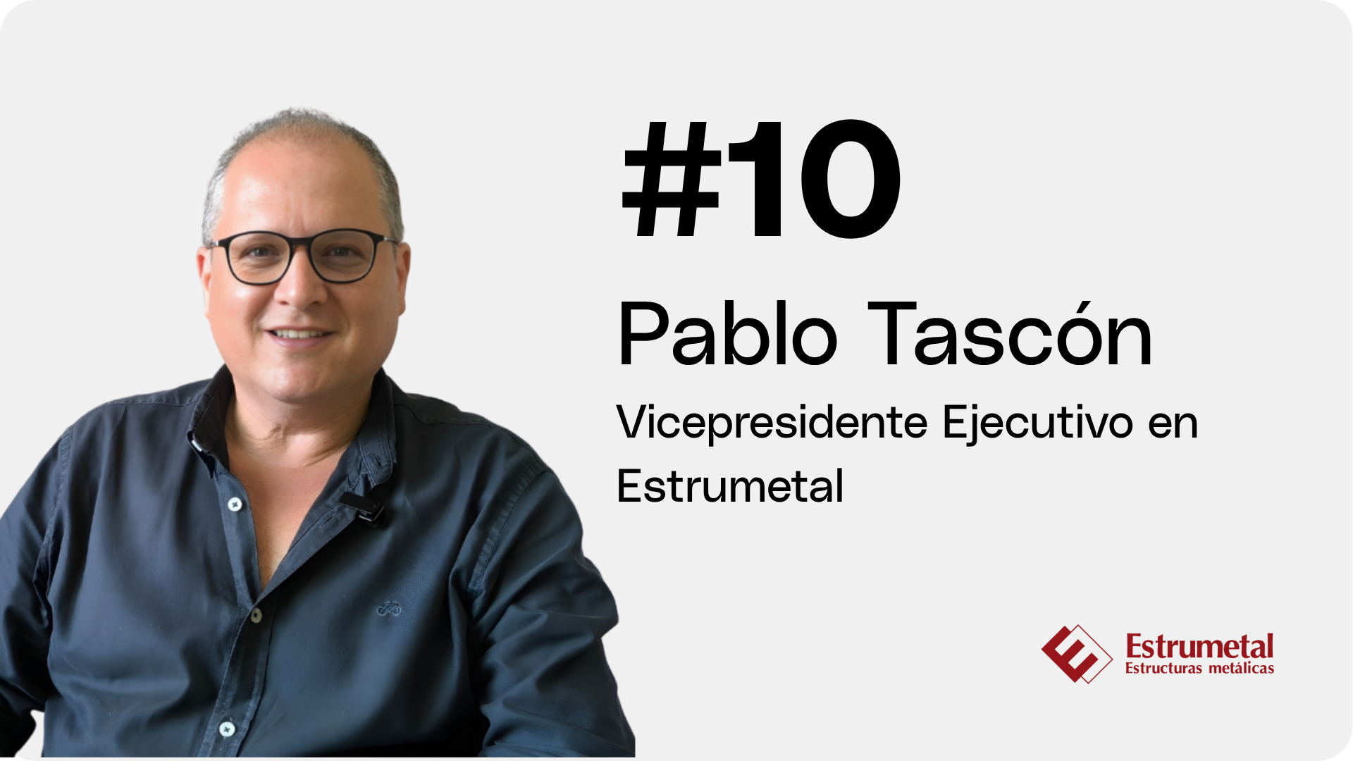 Capítulo 10 | Pablo Tascón - Vicepresidente Ejecutivo en Estrumetal #Líderes de Acero - Cloned