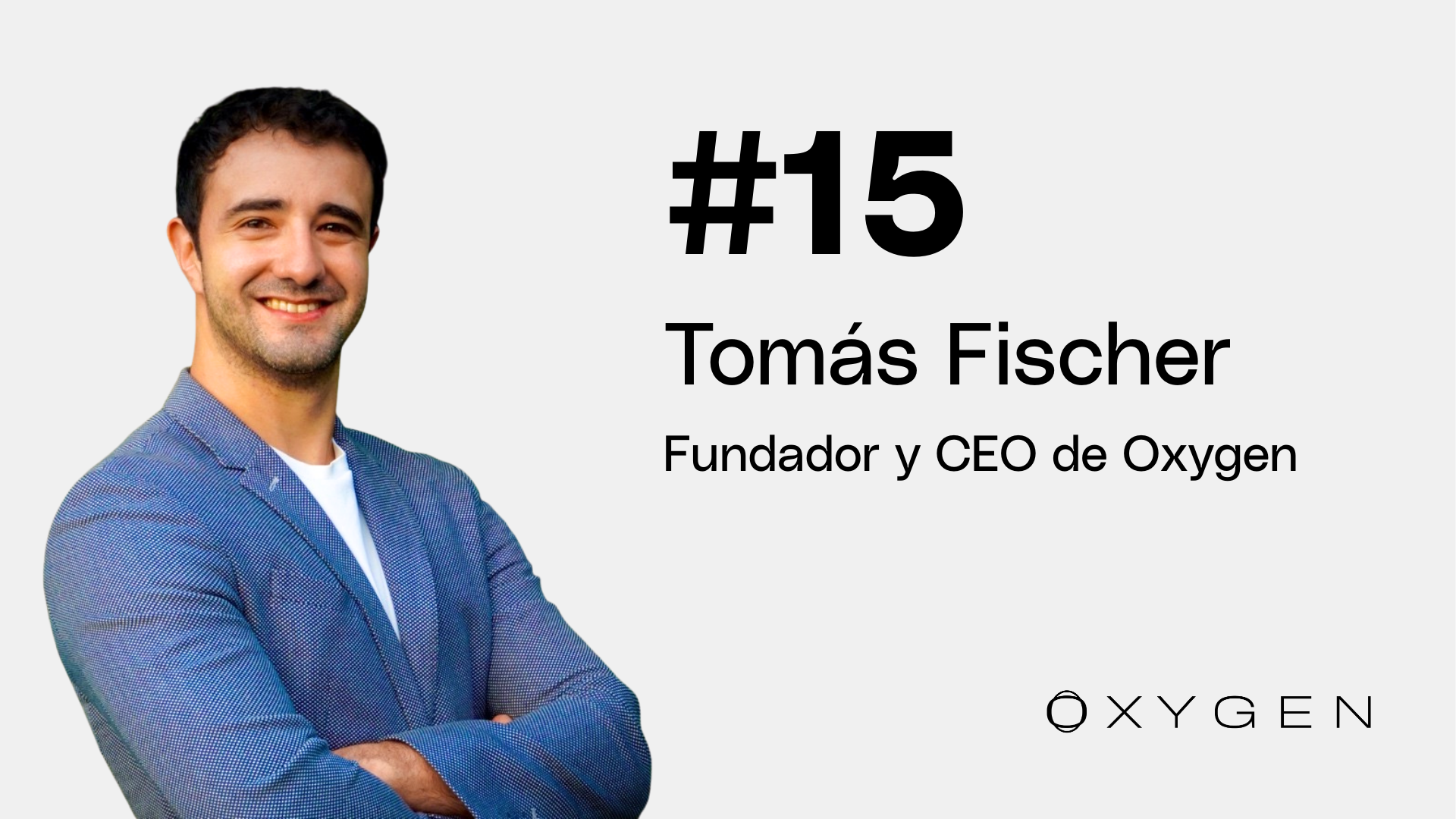 Capítulo 15 | Tomas Fischer - Fundador y CEO de Oxygen #Líderes de Acero