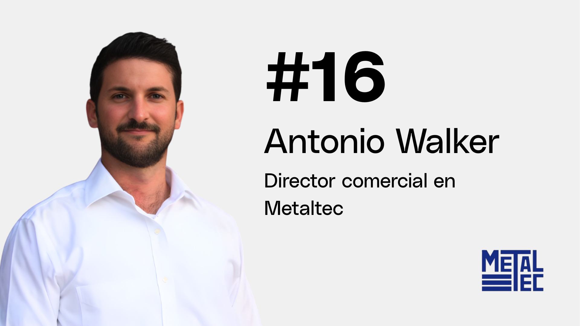 Capítulo 16 | Antonio Walker - Director comercial en Metaltec #Líderes de Acero