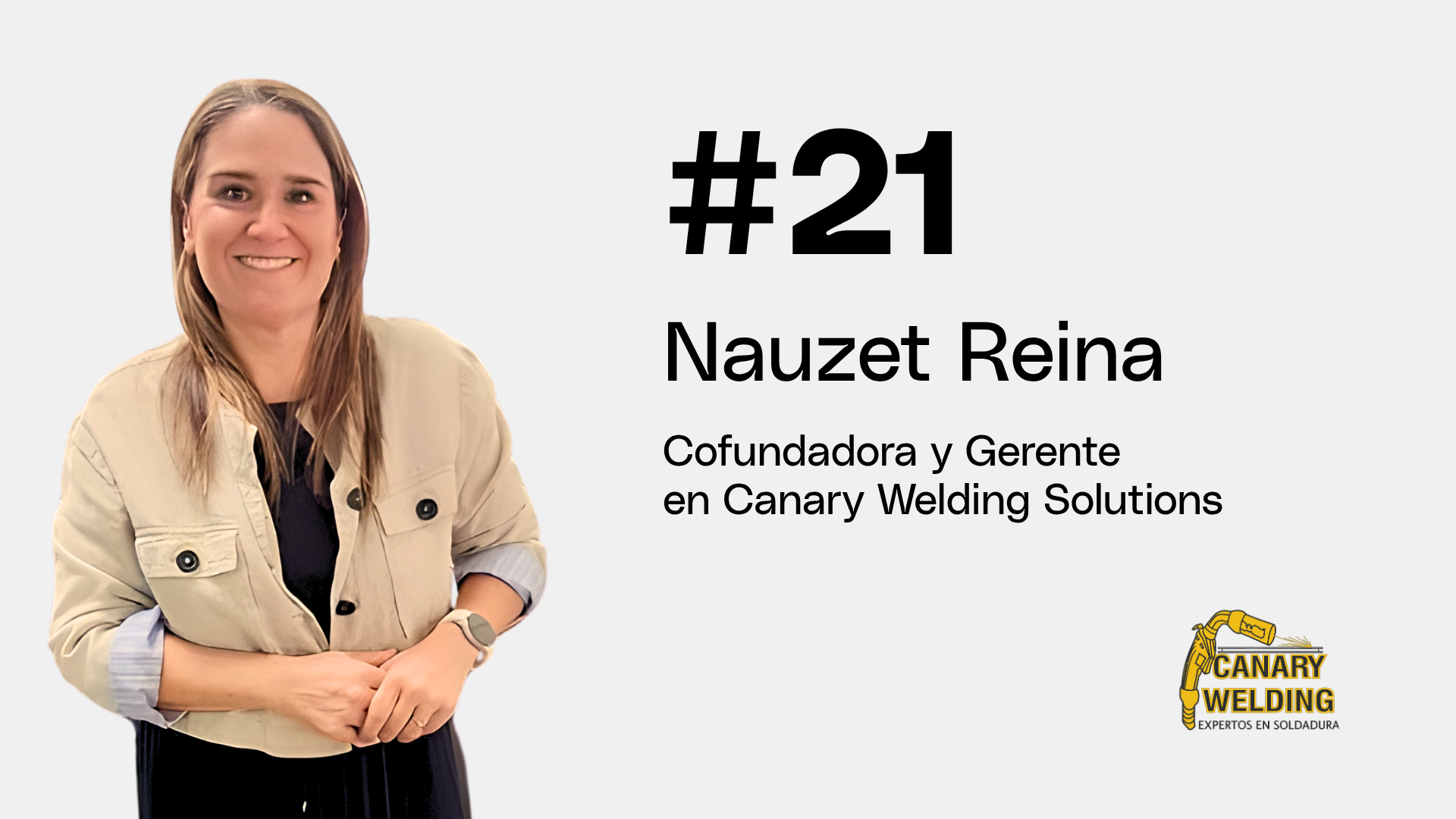 Capítulo 21 | Nauzet Reina - Cofundadora y Gerente en Canary Welding Solutions #Líderes de Acero 